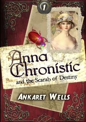 Anna Chronistic and the Scarab of Destiny By Ankaret Wells (Paperback)