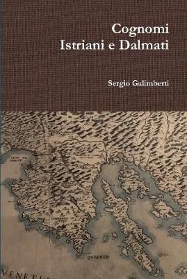 Cognomi Istriani e Dalmati By Sergio Galimberti 9780244238667