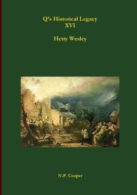 Q's Historical Legacy - XVI - Hetty Wesley By N.P. Cooper (Paperback)