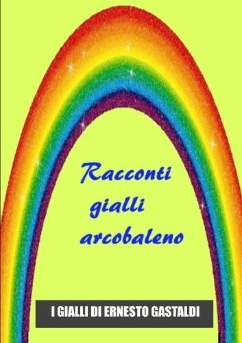 Racconti Gialli Arcobaleno By Gastaldi 9780244257873 (Paperback)