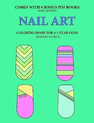 Coloring Book for 4-5 Year Olds (Nail Art) By Bernard Patrick