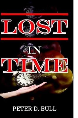 LOST IN TIME By Peter D. Bull 9780244301866 (Paperback)