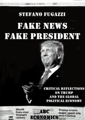 Fake News Fake President By Stefano Fugazzi 9780244318970 (Paperback)