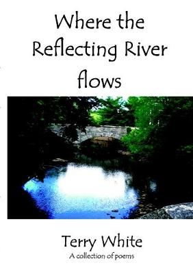 Where the Reflecting River Flows By Terry White 9780244333485