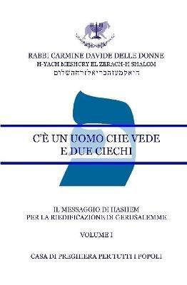 Il Messaggio di HaShem - Volume I - C'è un Uomo che vede e due ciechi