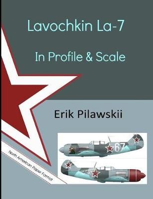 Lavochkin La-7 In Profile & Scale By Pilawskii 9780244378226
