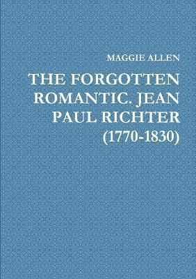 Forgotten Romantic. Jean Paul Richter (1770-1830) By Allen (Paperback)