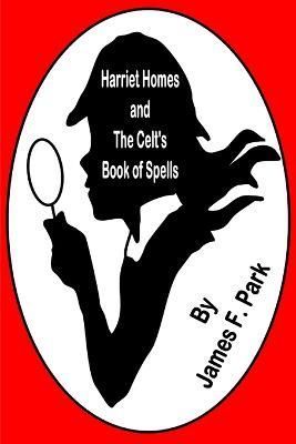 Harriet Homes and The Celts Book of Spells By Park 9780244451257