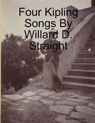 Four Kipling Songs By Willard D. Straight By Robinson 9780244462192