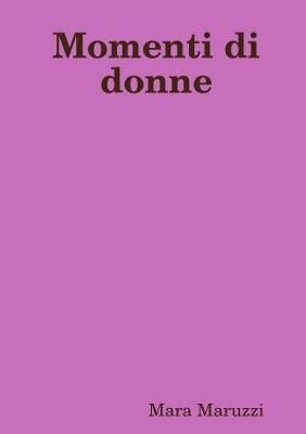 Momenti di donne By Mara Maruzzi 9780244486174 (Paperback)