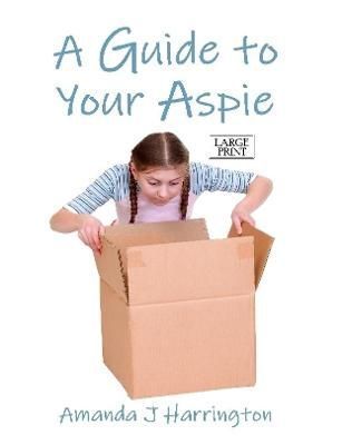 Guide to Your Aspie Large Print By Amanda J Harrington 9780244526849