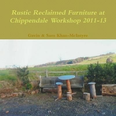 Rustic Reclaimed Furniture at Chippendale Workshop 2011-13 (Paperback)