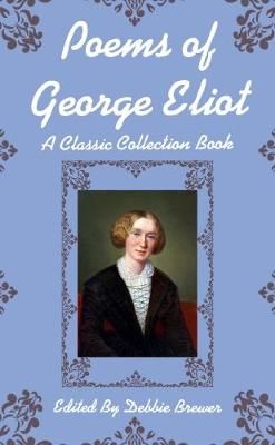 Poems of George Eliot, A Classic Collection Book By Debbie Brewer