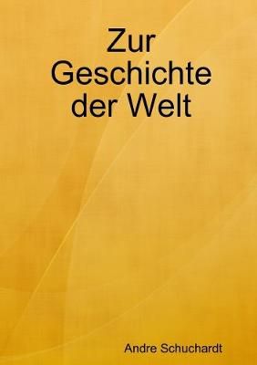 Zur Geschichte der Welt By Andre Schuchardt 9780244554705 (Paperback)