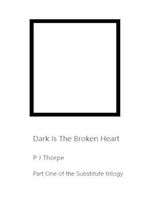 Dark Is The Broken Heart By P J Thorpe 9780244560423 (Paperback)