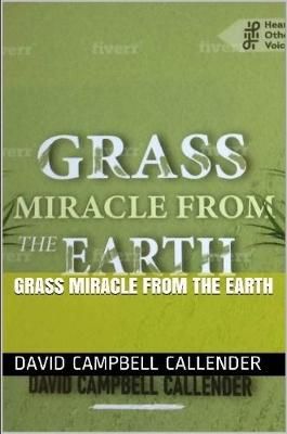 Grass Miracle from the Earth By David Campbell Callender 9780244571511