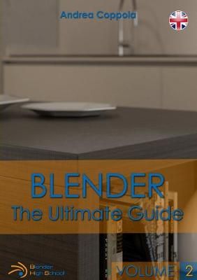 BLENDER - THE ULTIMATE GUIDE - VOLUME 2 By Coppola, Andrea (Paperback)