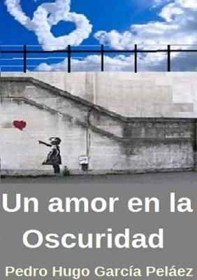 Un Amor en la oscuridad By Pedro Hugo Garcia Pelaez 9780244619787