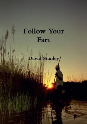 Follow Your Fart By David Stanley 9780244641795 (Paperback)