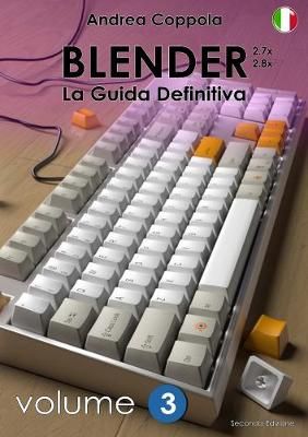 BLENDER - LA GUIDA DEFINITIVA - VOLUME 3 - Edizione 2 9780244645441