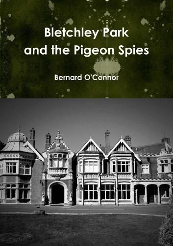 Bletchley Park and the Pigeon Spies By Bernard O'Connor 9780244666408