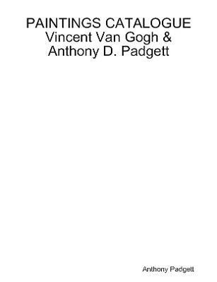PAINTINGS CATALOGUE Vincent Van Gogh & Anthony D. Padgett (Paperback)
