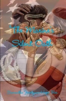 The Marine's Silent Oath By Samantha Jocelynne-Hope Bos 9780244756819
