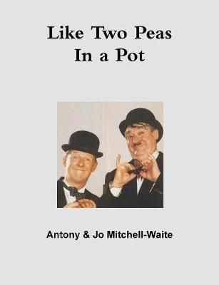 Like Two Peas in a Pot By Antony Mitchell-Waite 9780244777791