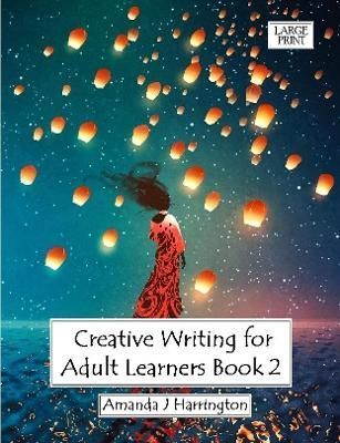 Creative Writing for Adult Learners Book 2 Large Print 9780244843571