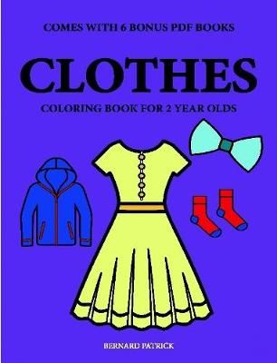 Coloring Books for 2 Year Olds (Clothes) By Patrick, Bernard