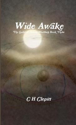 Wide Awake The Guild of Dream Warriors Book Three By C H Clepitt