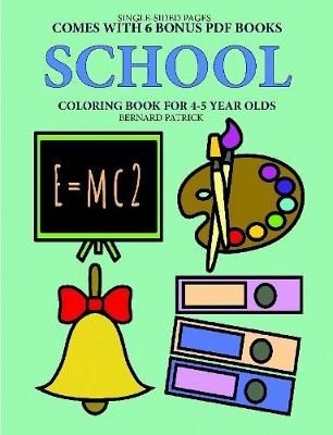 Coloring Book for 4-5 Year Olds (School) By Bernard Patrick