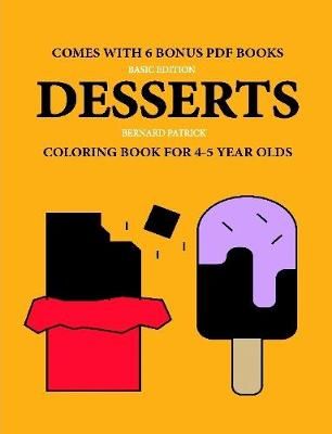 Coloring Book for 4-5 Year Olds (Desserts) By Bernard Patrick