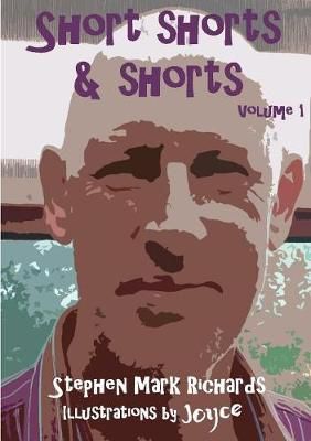Short Shorts and Shorts: Volume 1 By Richards, Stephen Mark