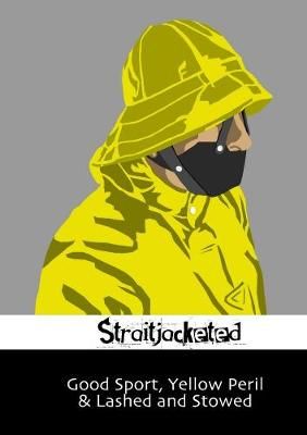Good Sport, Yellow Peril & Lashed and Stowed By Straitjacketed