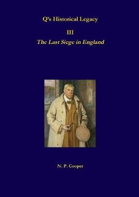 Q's Historical Legacy - 3 - The Last Siege in England By N. P. Cooper