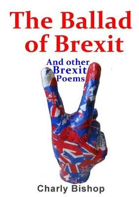 Ballad of Brexit And Other Brexit Poems By Bishop 9780244972035