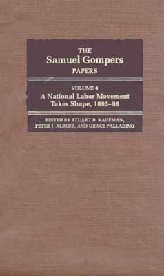 The Samuel Gompers Papers, Vol. 4 By Samuel Gompers 9780252017681
