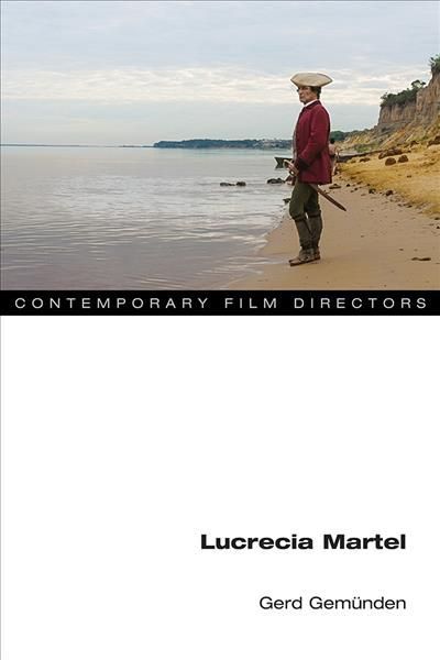 Lucrecia Martel By Gerd Gemünden 9780252042836 (Hardback)