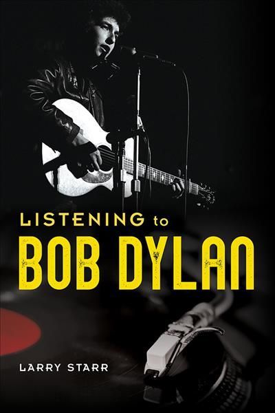 Listening to Bob Dylan By Larry Starr 9780252043956 (Hardback)