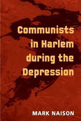 Communists in Harlem During the Depression By Mark D. Naison