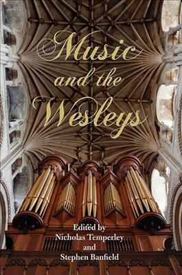 Music and the Wesleys By Nicholas Temperley, Stephen Banfield