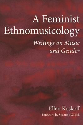 A Feminist Ethnomusicology By Ellen Koskoff 9780252080074 (Paperback)