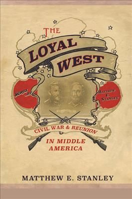 The Loyal West By Matthew E. Stanley 9780252082245 (Paperback)