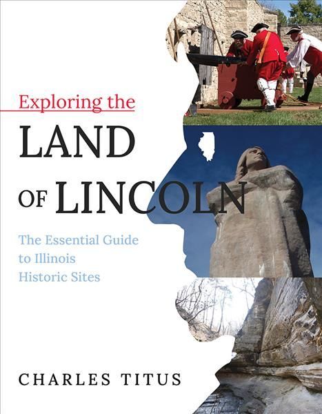 Exploring the Land of Lincoln By Charles Titus 9780252085673