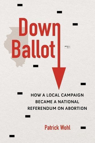 Down Ballot By Patrick Wohl 9780252087585 (Paperback)