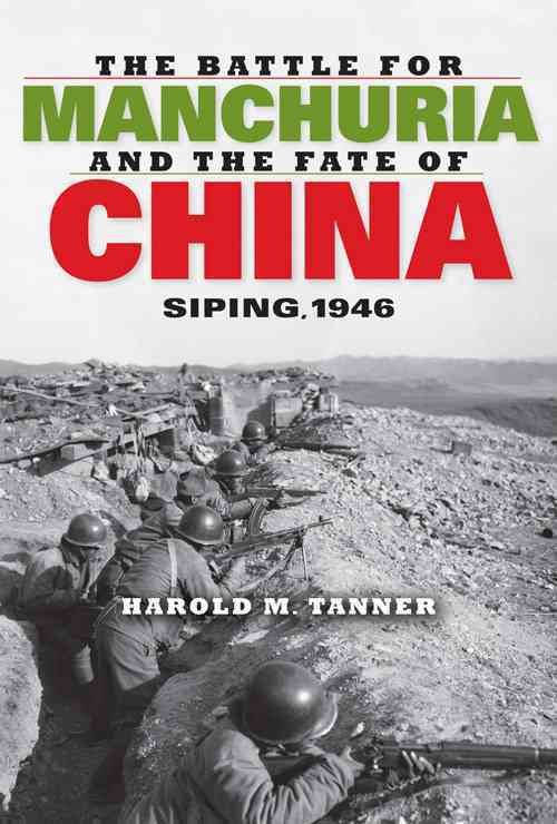 The Battle for Manchuria and the Fate of China By Harold M. Tanner