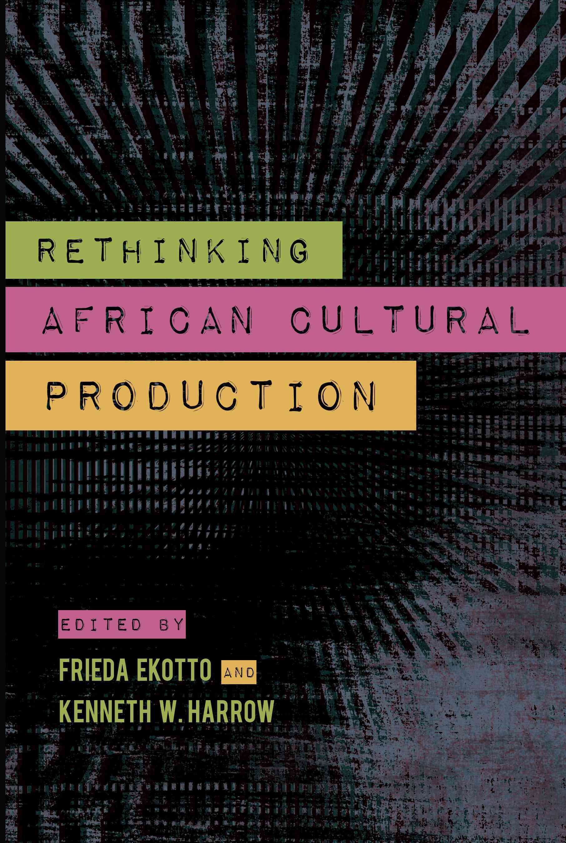 Rethinking African Cultural Production By Kenneth W. Harrow (Hardback)