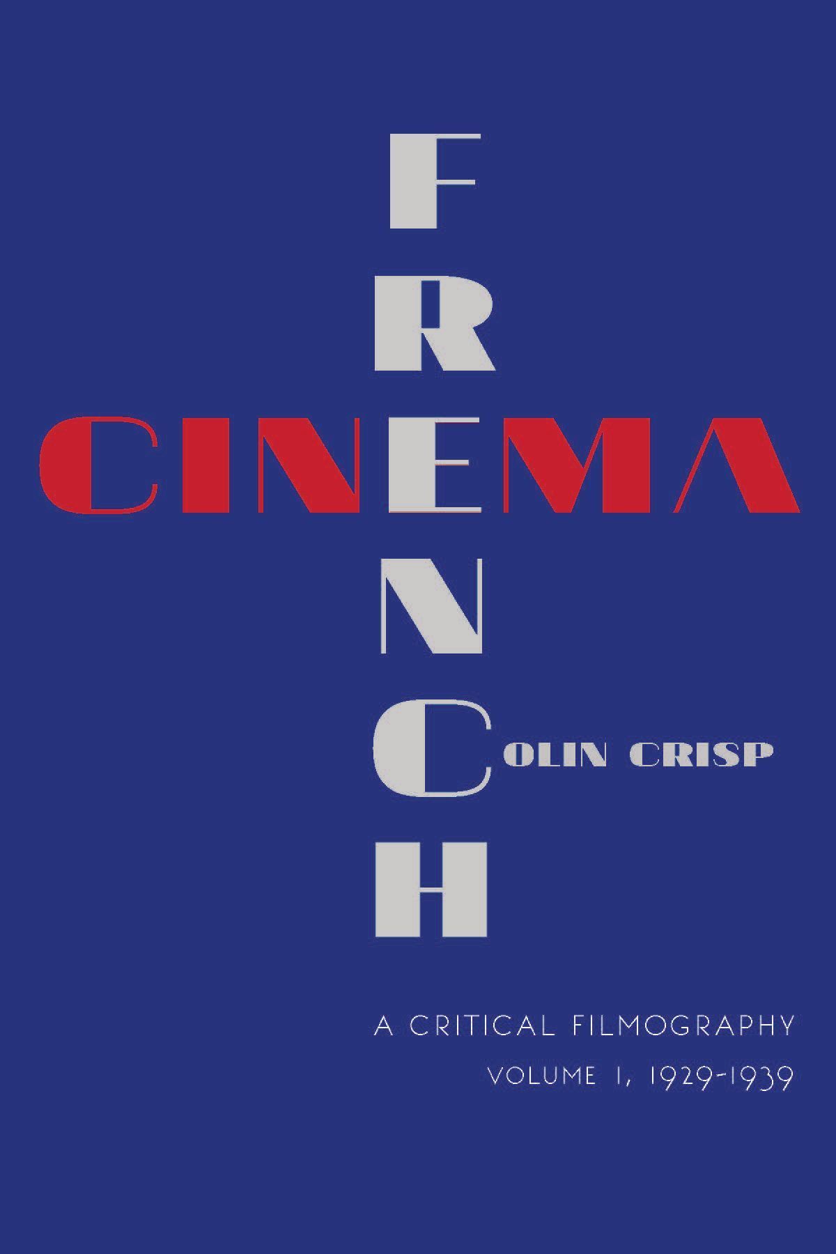 French Cinema?A Critical Filmography By Colin Crisp 9780253016966