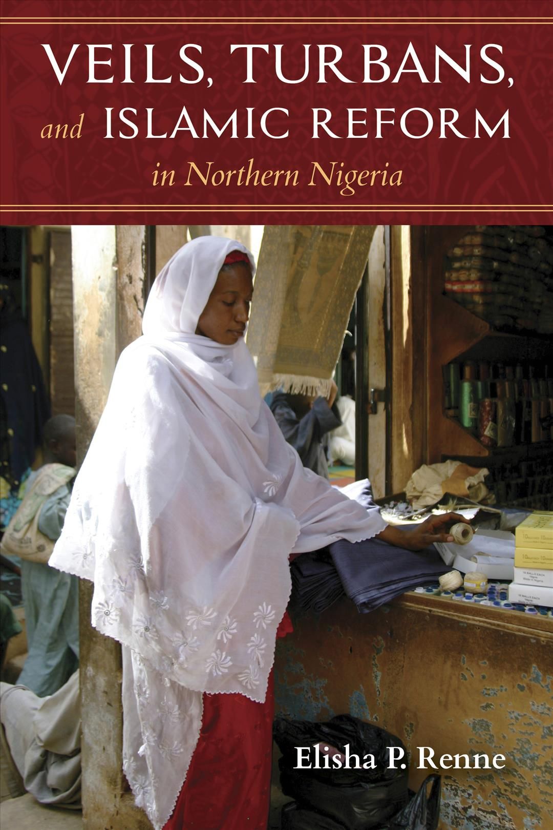 Veils, Turbans, and Islamic Reform in Northern Nigeria 9780253036544